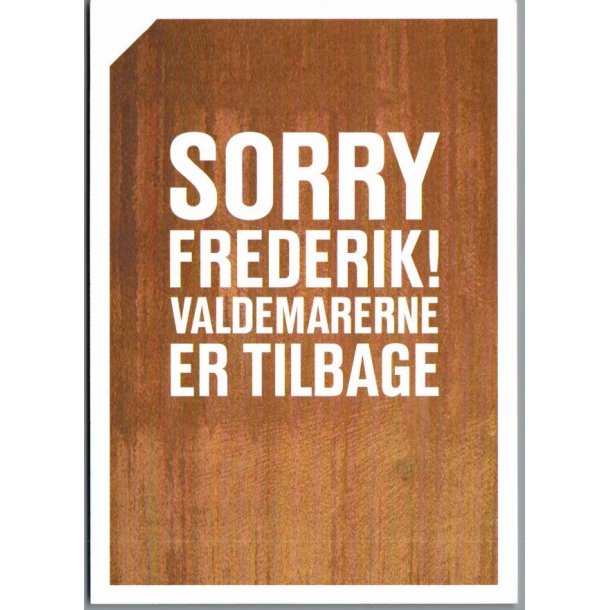 Sorry Frederik ! - Valdemarerne er tilbage - u/n - Ubrugt