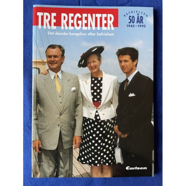 Tre Regenter . Det danske kongehus efter befrielsen - Carlsen 1995 - Bog - Ny