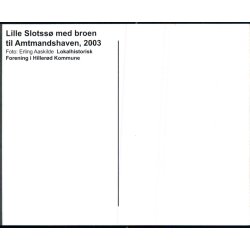 Lille Slotss med broen til Amtsmandshaven - 2003  - Hillerd Lokalhistorisk u/n - Ubrugt