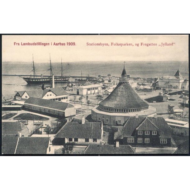 Landsudstillingen i Aarhus 1909 - Stationsbyen, Folkeparken, og Fregatten Jylland - J.J.N. 3512 3die oplag.